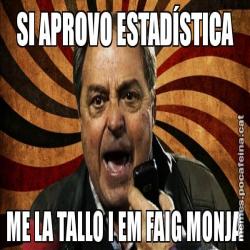 SI APROVO ESTADÍSTICA ME LA TALLO I EM FAIG MONJA
