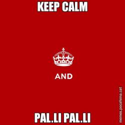 KEEP CALM PAL.LI PAL.LI