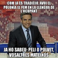 COM JA ÉS TRADICIÓ, AVUI EL POLÒNIA EL FEM EN LA LLENGUA DE L'OCUPANT JA HO SABEU: PELI O POLVET, VOSALTRES MATEIXOS