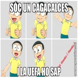 SÓC UN CAGACALCES I LA UEFA HO SAP