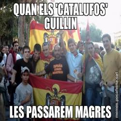 QUAN ELS 'CATALUFOS' GUILLIN LES PASSAREM MAGRES