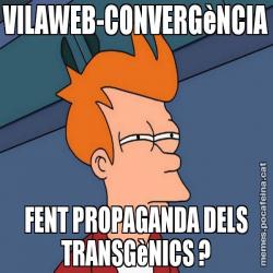 VILAWEB-CONVERGèNCIA FENT PROPAGANDA DELS TRANSGèNICS ?