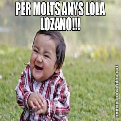 PER MOLTS ANYS LOLA LOZANO!!!