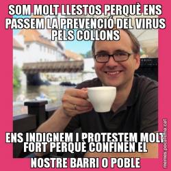 SOM MOLT LLESTOS PERQUÈ ENS PASSEM LA PREVENCIÓ DEL VIRUS PELS COLLONS ENS INDIGNEM I PROTESTEM MOLT FORT PERQUÈ CONFINEN EL NOSTRE BARRI O POBLE
