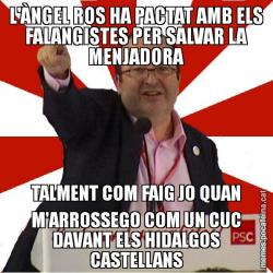 L'ÀNGEL ROS HA PACTAT AMB ELS FALANGISTES PER SALVAR LA MENJADORA TALMENT COM FAIG JO QUAN M'ARROSSEGO COM UN CUC DAVANT ELS HIDALGOS CASTELLANS
