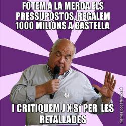 FOTEM A LA MERDA ELS PRESSUPOSTOS, REGALEM 1000 MILIONS A CASTELLA I CRITIQUEM J X Sí PER  LES RETALLADES