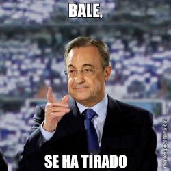 BALE, SE HA TIRADO