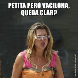 PETITA PERÒ VACILONA, QUEDA CLAR?