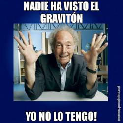 NADIE HA VISTO EL GRAVITÓN YO NO LO TENGO!