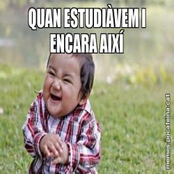 QUAN ESTUDIÀVEM I ENCARA AIXÍ
