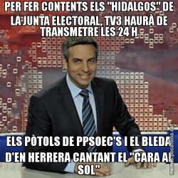 PER FER CONTENTS ELS "HIDALGOS" DE LA JUNTA ELECTORAL, TV3 HAURÀ DE TRANSMETRE LES 24 H ELS PÒTOLS DE PPSOEC'S I EL BLEDA D'EN HERRERA CANTANT EL "CARA AL SOL"