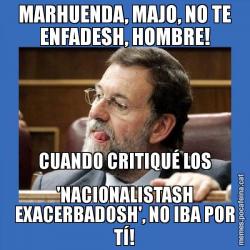MARHUENDA, MAJO, NO TE ENFADESH, HOMBRE! CUANDO CRITIQUÉ LOS 'NACIONALISTASH EXACERBADOSH', NO IBA POR TÍ!