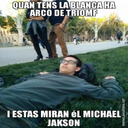 QUAN TENS LA BLANCA HA ARCO DE TRIOMF I ESTAS MIRAN éL MICHAEL JAKSON