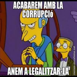 ACABAREM AMB LA CORRUPCIó  ANEM A LEGALITZAR-LA