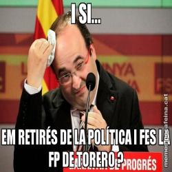 I SI... EM RETIRÉS DE LA POLÍTICA I FES LA FP DE TORERO ?