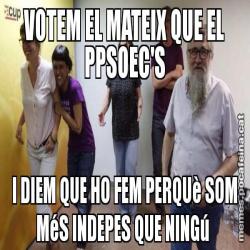 VOTEM EL MATEIX QUE EL PPSOEC'S I DIEM QUE HO FEM PERQUè SOM MéS INDEPES QUE NINGú