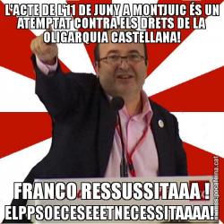 L'ACTE DE L'11 DE JUNY A MONTJUIC ÉS UN ATEMPTAT CONTRA ELS DRETS DE LA OLIGARQUIA CASTELLANA! FRANCO RESSUSSITAAA ! ELPPSOECESEEETNECESSITAAAA!!