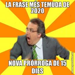 LA FRASE MÉS TEMUDA DE 2020 NOVA PRÒRROGA DE 15 DIES