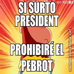 SI SURTO PRESIDENT PROHIBIRÉ EL PEBROT
