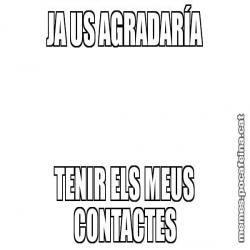 JA US AGRADARÍA TENIR ELS MEUS CONTACTES
