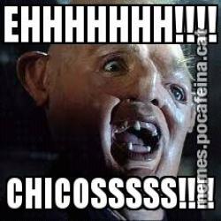 EHHHHHHH!!!! CHICOSSSSS!!!!