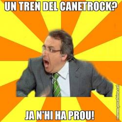 UN TREN DEL CANETROCK? JA N'HI HA PROU!
