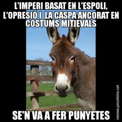 L'IMPERI BASAT EN L'ESPOLI, L'OPRESIÓ I  LA CASPA ANCORAT EN COSTUMS MITJEVALS SE'N VA A FER PUNYETES