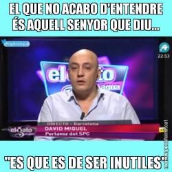EL QUE NO ACABO D'ENTENDRE ÉS AQUELL SENYOR QUE DIU... "ES QUE ES DE SER INUTILES"