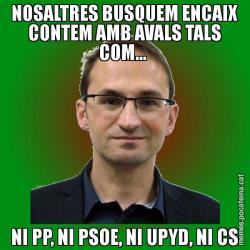 NOSALTRES BUSQUEM ENCAIX CONTEM AMB AVALS TALS COM...  NI PP, NI PSOE, NI UPYD, NI CS