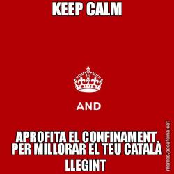 KEEP CALM APROFITA EL CONFINAMENT PER MILLORAR EL TEU CATALÀ LLEGINT