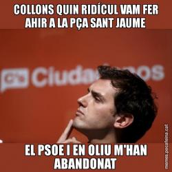 COLLONS QUIN RIDÍCUL VAM FER AHIR A LA PÇA SANT JAUME EL PSOE I EN OLIU M'HAN ABANDONAT