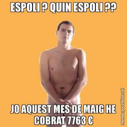 ESPOLI ? QUIN ESPOLI ?? JO AQUEST MES DE MAIG HE COBRAT 7763 €