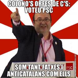 COLONO'S ORFES DE C'S: VOTEU PSC SOM TANT FATXES I ANTICATALANS COM ELLS