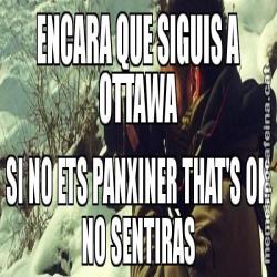 ENCARA QUE SIGUIS A OTTAWA SI NO ETS PANXINER THAT'S OK NO SENTIRÀS