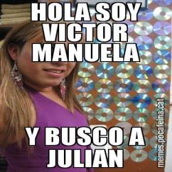 HOLA SOY VICTOR MANUELA Y BUSCO A JULIAN