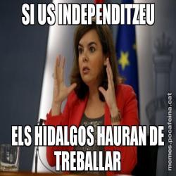 SI US INDEPENDITZEU ELS HIDALGOS HAURAN DE TREBALLAR