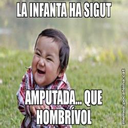 LA INFANTA HA SIGUT AMPUTADA... QUE HOMBRÍVOL