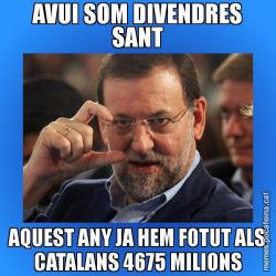AVUI SOM DIVENDRES SANT AQUEST ANY JA HEM FOTUT ALS CATALANS 4675 MILIONS