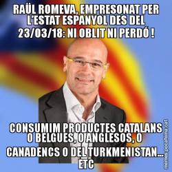 RAÜL ROMEVA, EMPRESONAT PER L’ESTAT ESPANYOL DES DEL 23/03/18: NI OBLIT NI PERDÓ ! CONSUMIM PRODUCTES CATALANS O BELGUES, O ANGLESOS, O  CANADENCS O DEL TURKMENISTAN...  ETC