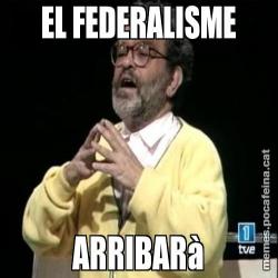EL FEDERALISME ARRIBARà