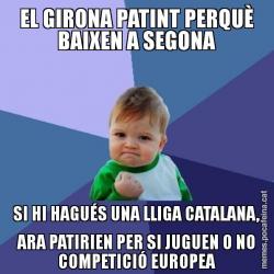 EL GIRONA PATINT PERQUÈ BAIXEN A SEGONA SI HI HAGUÉS UNA LLIGA CATALANA, ARA PATIRIEN PER SI JUGUEN O NO COMPETICIÓ EUROPEA