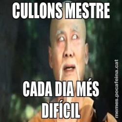 CULLONS MESTRE CADA DIA MÉS DIFÍCIL