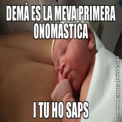 DEMÀ ES LA MEVA PRIMERA ONOMASTICA I TU HO SAPS