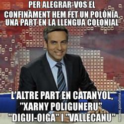 PER ALEGRAR-VOS EL CONFINAMENT HEM FET UN POLÒNIA, UNA PART EN LA LLENGUA COLONIAL L'ALTRE PART EN CATANYOL, "XARNY POLIGUNERU", "DIGUI-OIGA" I "VALLECANU"