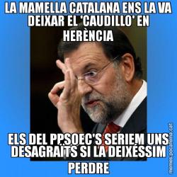 LA MAMELLA CATALANA ENS LA VA DEIXAR EL 'CAUDILLO' EN HERÈNCIA ELS DEL PPSOEC'S SERIEM UNS DESAGRAÏTS SI LA DEIXÉSSIM PERDRE