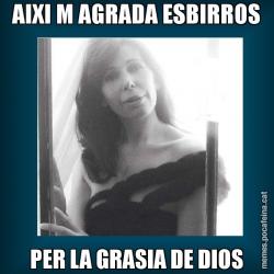 AIXI M AGRADA ESBIRROS PER LA GRASIA DE DIOS
