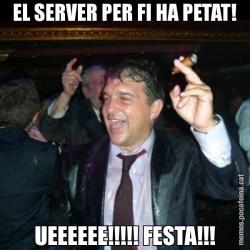 EL SERVER PER FI HA PETAT! UEEEEEE!!!!! FESTA!!!