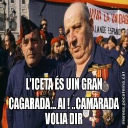 L'ICETA ÉS UIN GRAN CAGARADA... AI ! ..CAMARADA VOLIA DIR