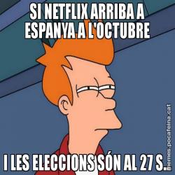 SI NETFLIX ARRIBA A ESPANYA A L'OCTUBRE I LES ELECCIONS SÓN AL 27 S...