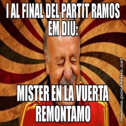 I AL FINAL DEL PARTIT RAMOS EM DIU: MISTER EN LA VUERTA REMONTAMO